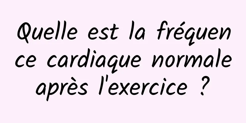 Quelle est la fréquence cardiaque normale après l'exercice ? 
