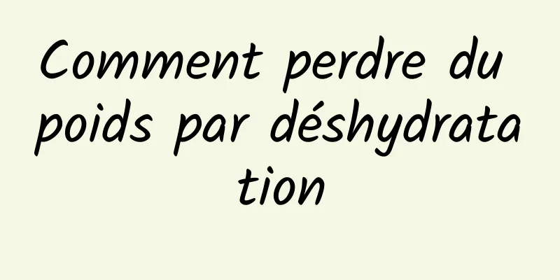 Comment perdre du poids par déshydratation
