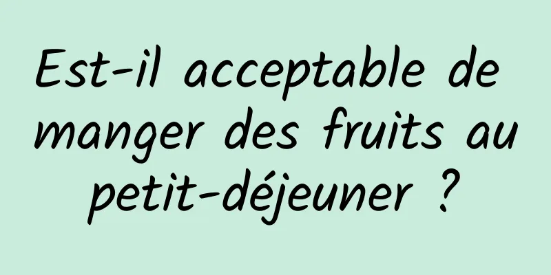 Est-il acceptable de manger des fruits au petit-déjeuner ? 