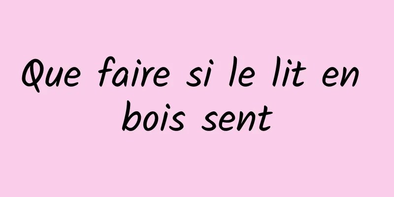 Que faire si le lit en bois sent
