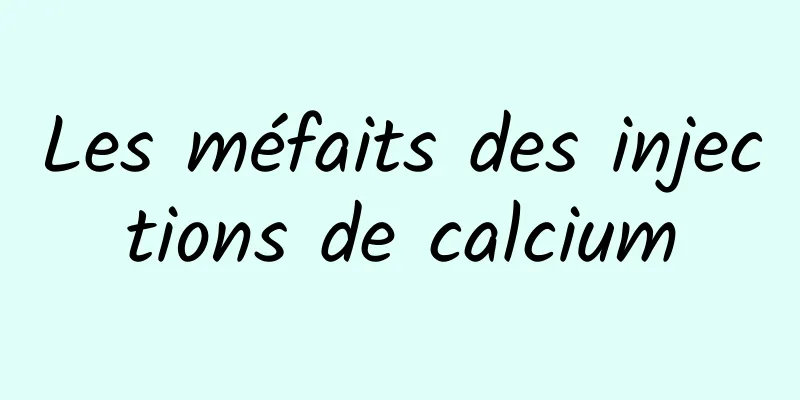 Les méfaits des injections de calcium