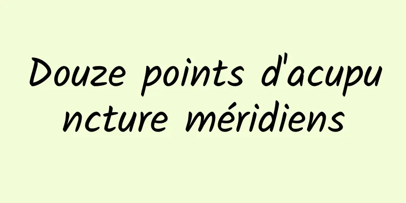 Douze points d'acupuncture méridiens
