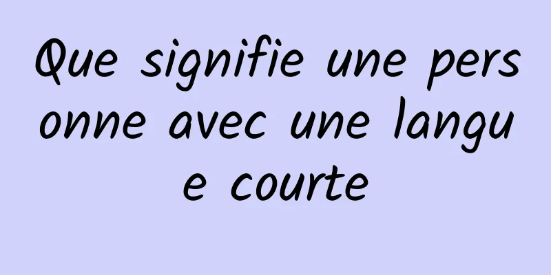 Que signifie une personne avec une langue courte