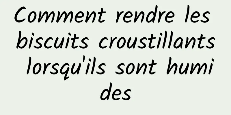 Comment rendre les biscuits croustillants lorsqu'ils sont humides
