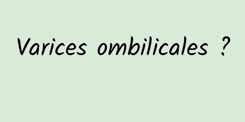 Varices ombilicales ? 