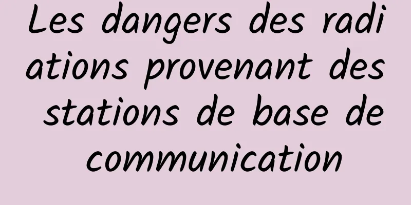 Les dangers des radiations provenant des stations de base de communication