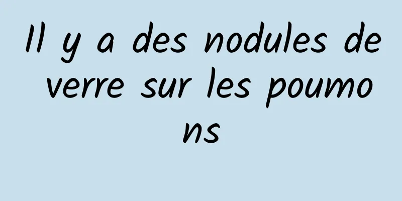 Il y a des nodules de verre sur les poumons