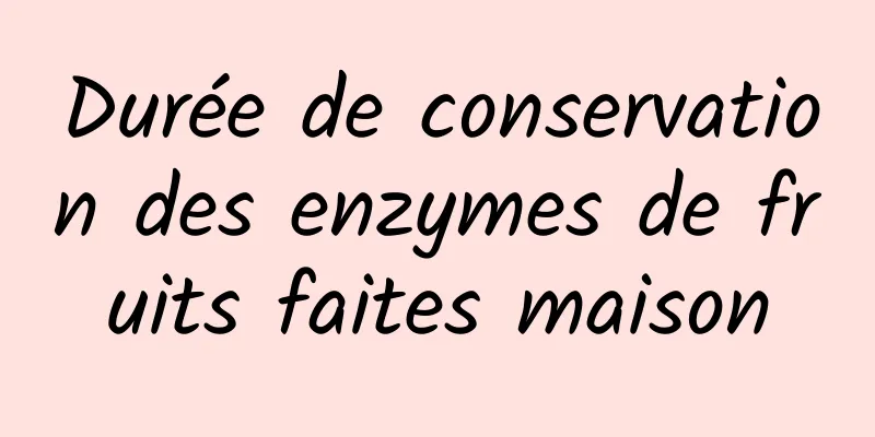 Durée de conservation des enzymes de fruits faites maison