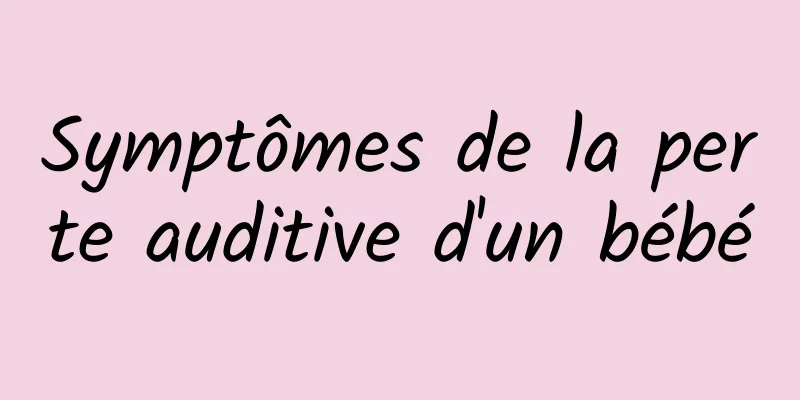 Symptômes de la perte auditive d'un bébé