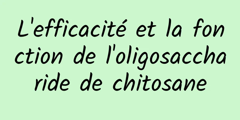 L'efficacité et la fonction de l'oligosaccharide de chitosane