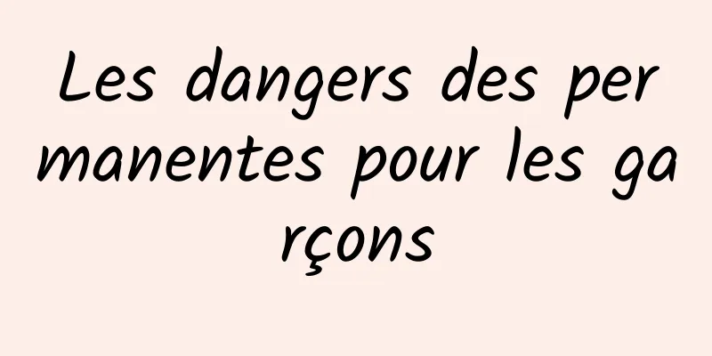 Les dangers des permanentes pour les garçons