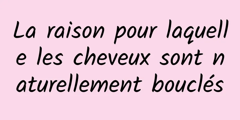 La raison pour laquelle les cheveux sont naturellement bouclés