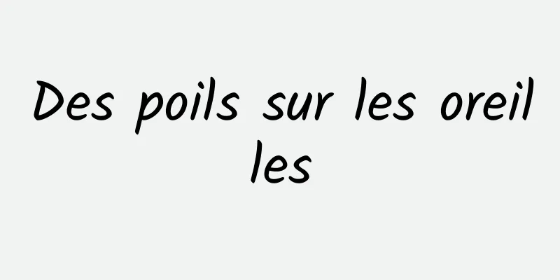 Des poils sur les oreilles