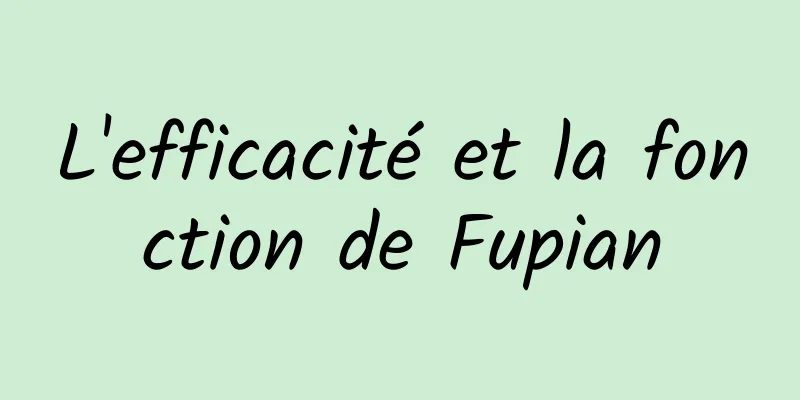 L'efficacité et la fonction de Fupian