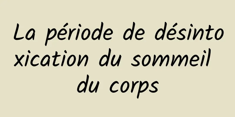 La période de désintoxication du sommeil du corps