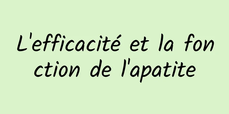 L'efficacité et la fonction de l'apatite