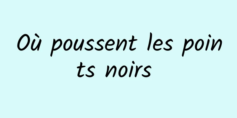 Où poussent les points noirs 
