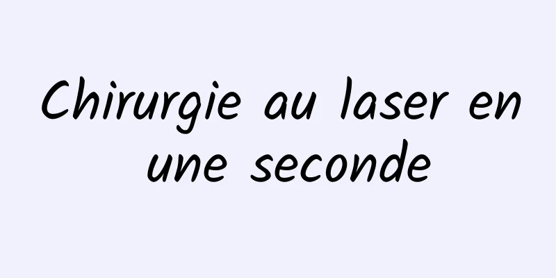 Chirurgie au laser en une seconde