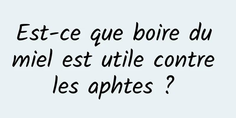 Est-ce que boire du miel est utile contre les aphtes ? 