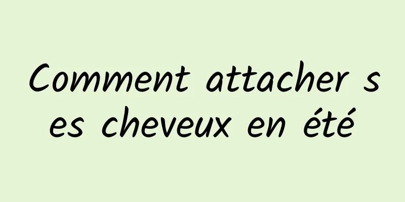 Comment attacher ses cheveux en été