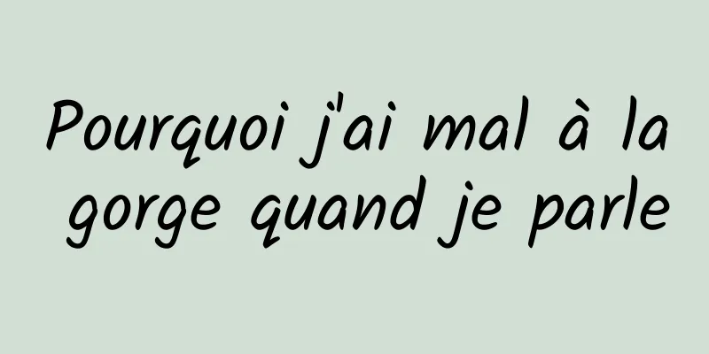 Pourquoi j'ai mal à la gorge quand je parle