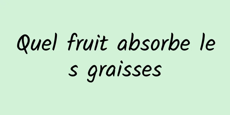 Quel fruit absorbe les graisses