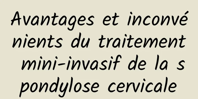 Avantages et inconvénients du traitement mini-invasif de la spondylose cervicale