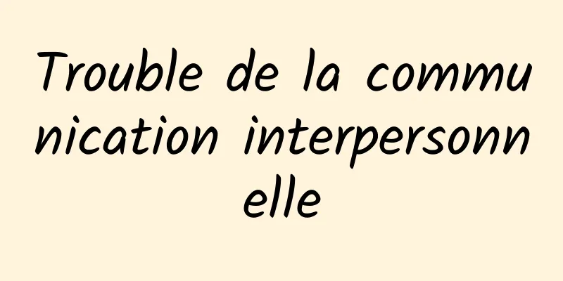 Trouble de la communication interpersonnelle
