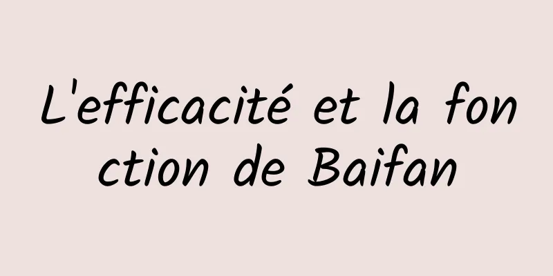 L'efficacité et la fonction de Baifan