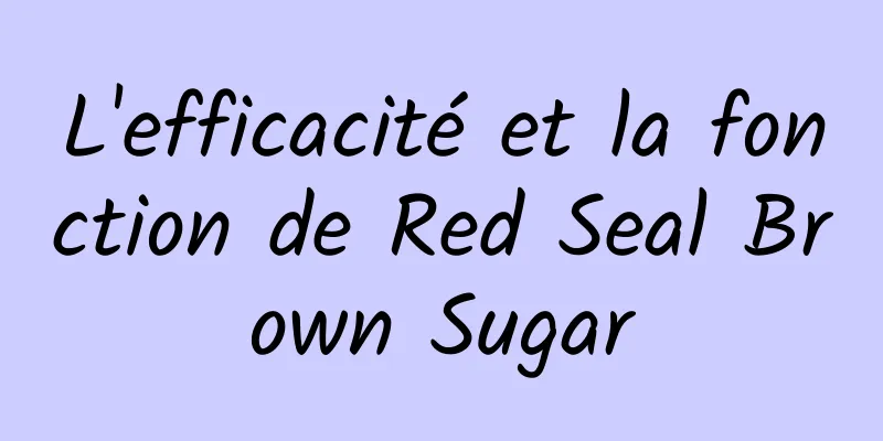 L'efficacité et la fonction de Red Seal Brown Sugar