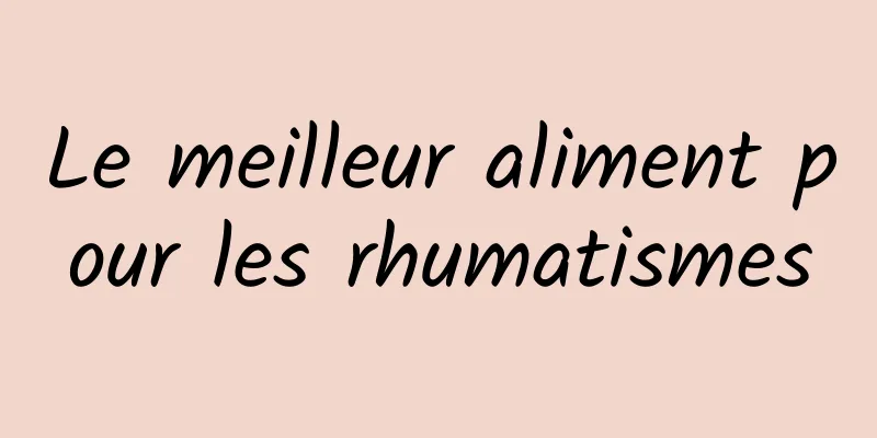 Le meilleur aliment pour les rhumatismes