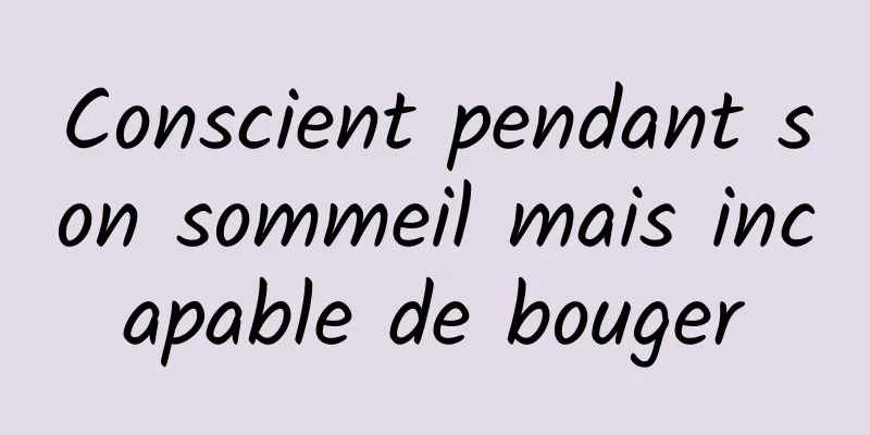Conscient pendant son sommeil mais incapable de bouger