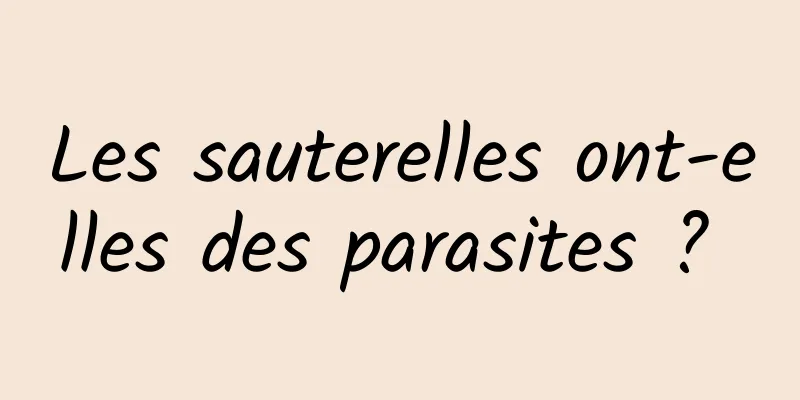Les sauterelles ont-elles des parasites ? 