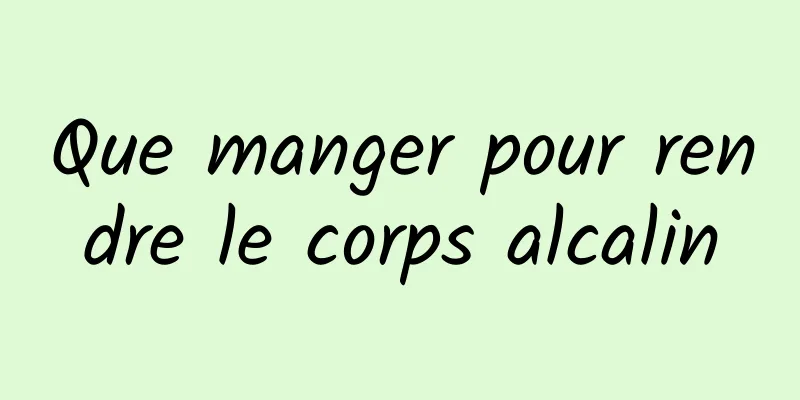 Que manger pour rendre le corps alcalin
