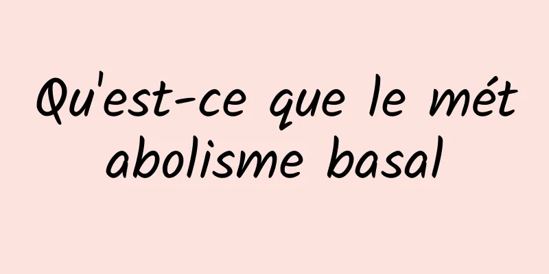Qu'est-ce que le métabolisme basal