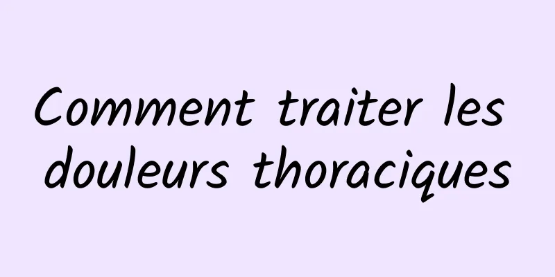 Comment traiter les douleurs thoraciques