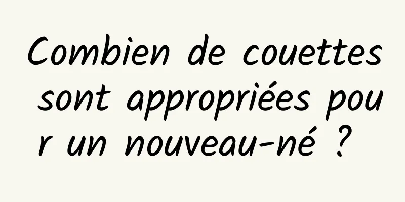 Combien de couettes sont appropriées pour un nouveau-né ? 