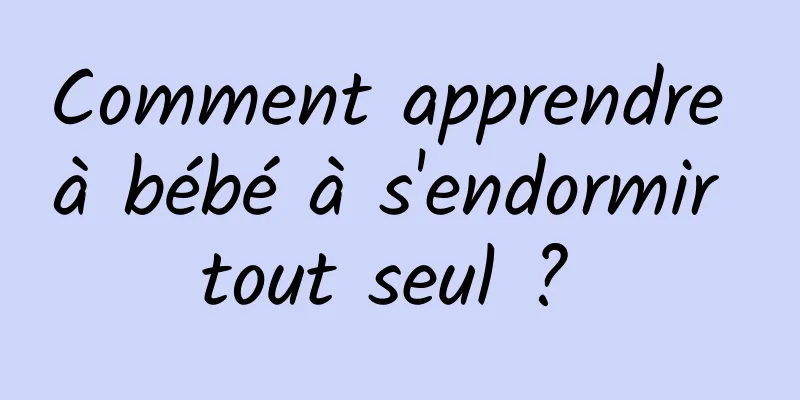 Comment apprendre à bébé à s'endormir tout seul ? 