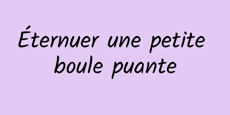 Éternuer une petite boule puante