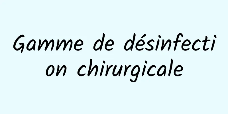 Gamme de désinfection chirurgicale