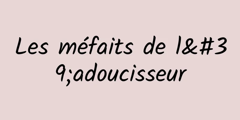 Les méfaits de l'adoucisseur