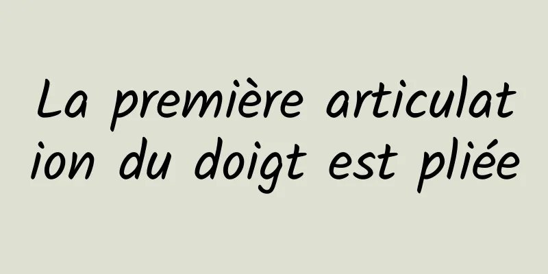 La première articulation du doigt est pliée
