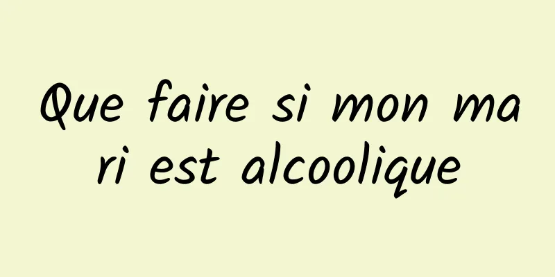 Que faire si mon mari est alcoolique