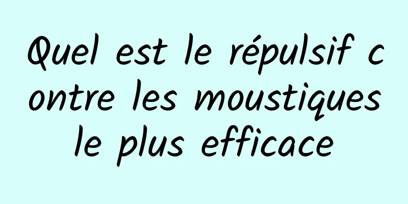 Quel est le répulsif contre les moustiques le plus efficace 