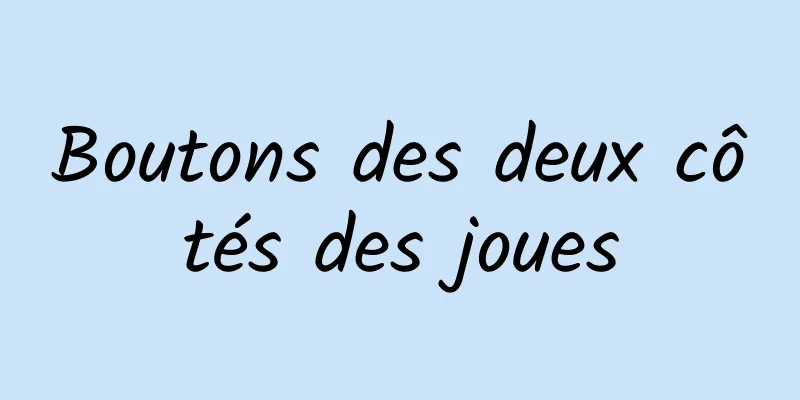 Boutons des deux côtés des joues