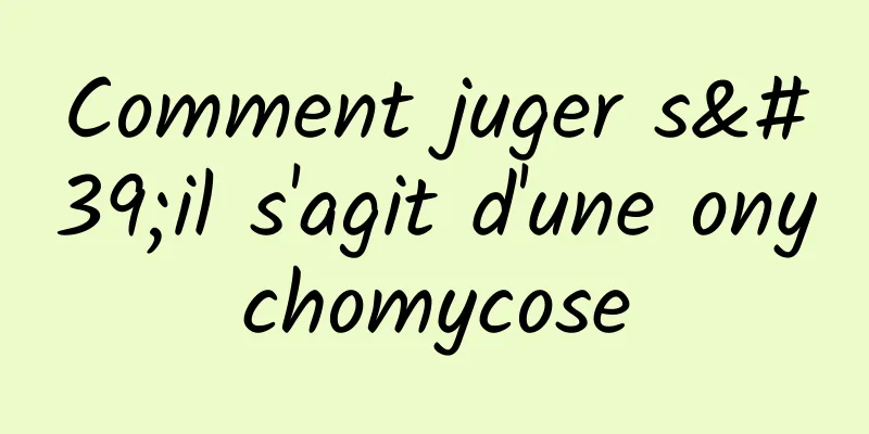 Comment juger s'il s'agit d'une onychomycose