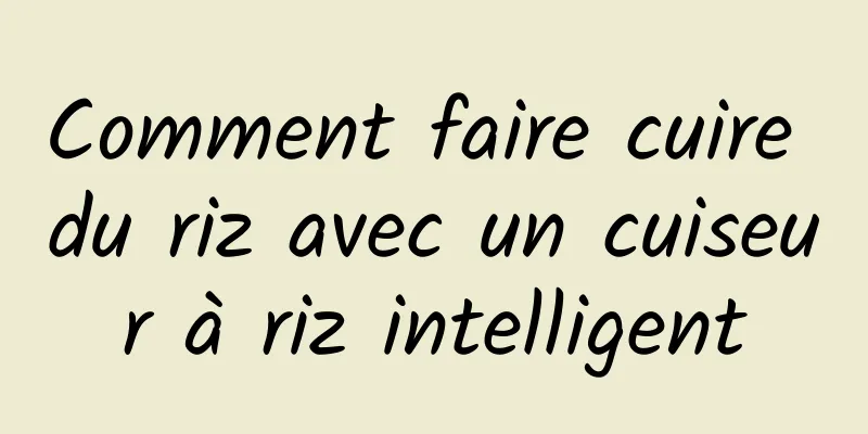Comment faire cuire du riz avec un cuiseur à riz intelligent