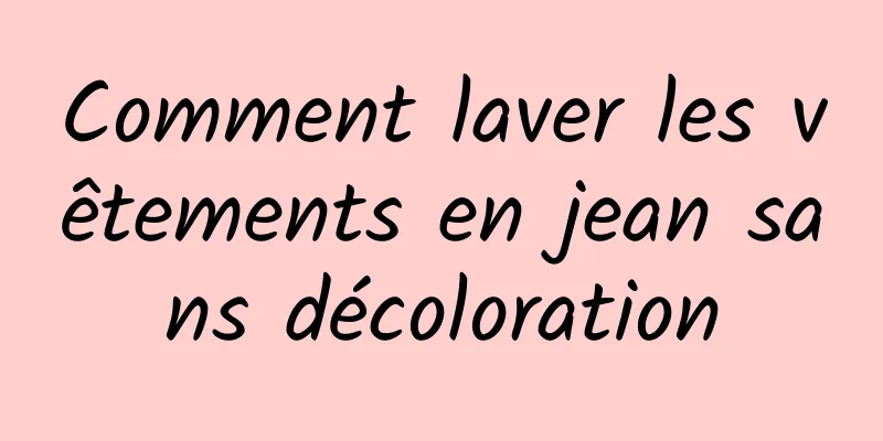 Comment laver les vêtements en jean sans décoloration