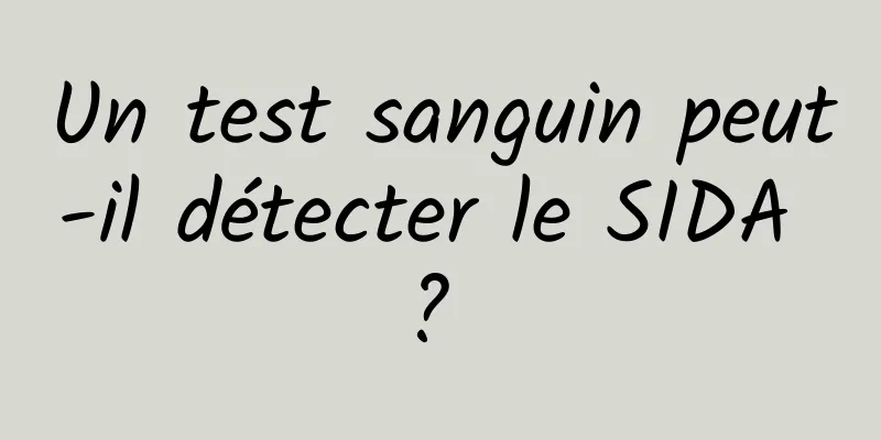 Un test sanguin peut-il détecter le SIDA ? 