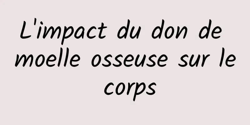 L'impact du don de moelle osseuse sur le corps